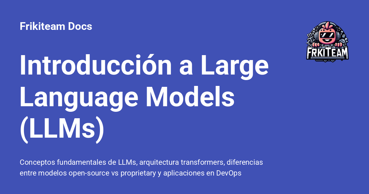 Introducción a Large Language Models (LLMs) - Frikiteam Docs