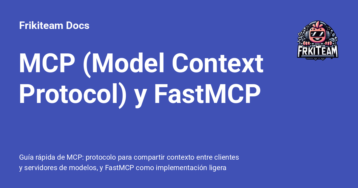 MCP (Model Context Protocol) y FastMCP — guía rápida - Frikiteam Docs