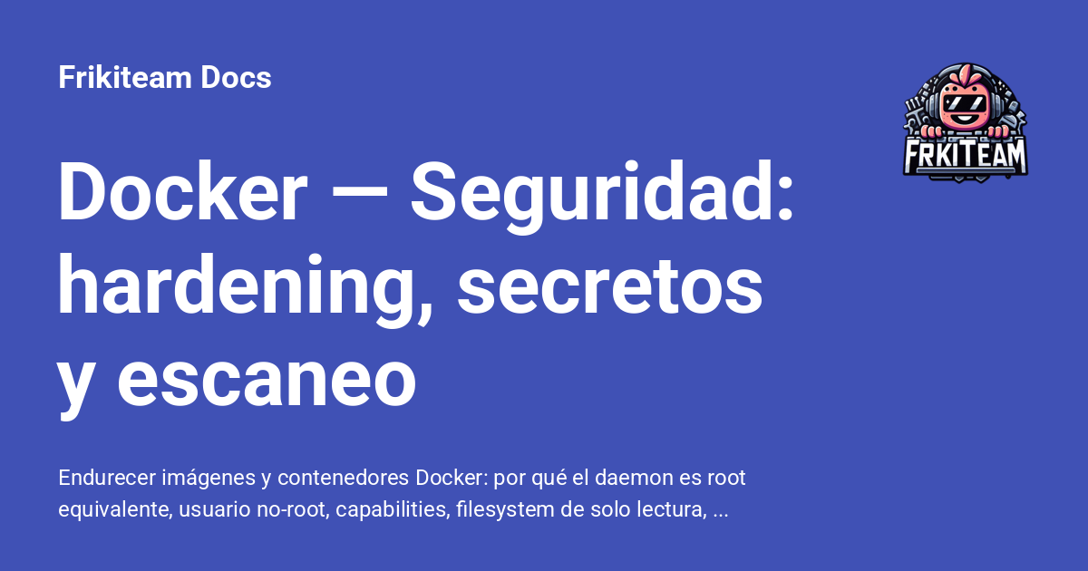Docker — Seguridad y Scanning - Frikiteam Docs