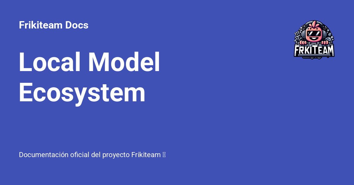 Local Model Ecosystem - Frikiteam Docs